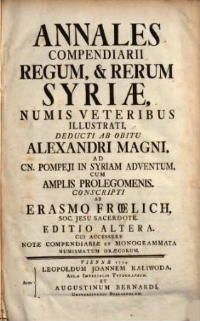Annales Compendiarii Regum, & Rerum Syriæ : Numis Veteribus Illustrati, Deducti Ab Obitu Alexandri Magni, Ad Cn. Pompeii In Syriam Adventum ; Cum Amplis Prolegomenis
