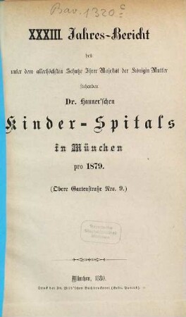 Jahres-Bericht des unter dem allerhöchsten Schutze Ihrer Majestät der Königin-Mutter stehenden Dr. Hauner'schen Kinder-Spitals in München. 33. 1879 (1880)