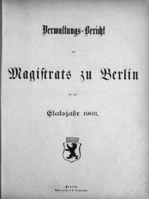 1903: Verwaltungs-Bericht des Magistrats zu Berlin : für die Rechnungsjahre ...