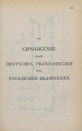 VI. Gipsabgüsse nach deutschen, französischen und englischen Bildwerken
