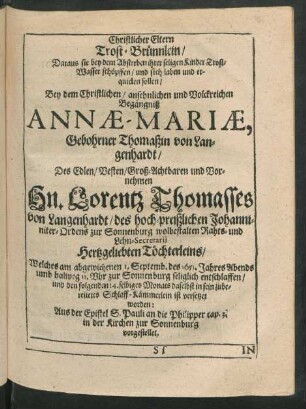 Christlicher Eltern Trost-Brünnlein ... Bey dem Christlichen Begängniß Annae-Mariae, Gebohrner Thomaßin von Langenhardt/ Des ... Hn. Lorentz Thomasses von Langenhardt ... Hertzgeliebten Töchterleins/ Welches am abgewichenen 1. Septemb. des 1651. Jahres ... entschlaffen/ und den folgenden 14. selbiges Monats ... ist versetzet worden