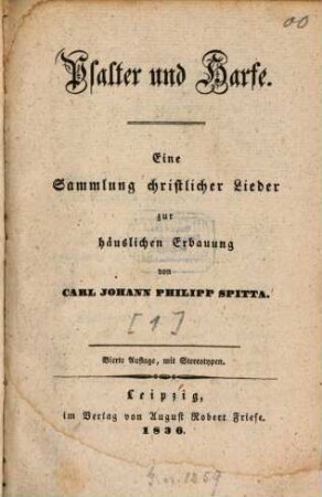 Psalter und Harfe : ... Sammlung christlicher Lieder zur häuslichen Erbauung. [1.] 4. Aufl. mit Stereotypen. - 1836. - VIII, 160 S.