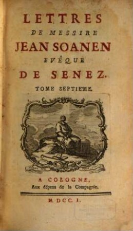 Lettres De Messire Jean Soanen Evêque De Senez. 7