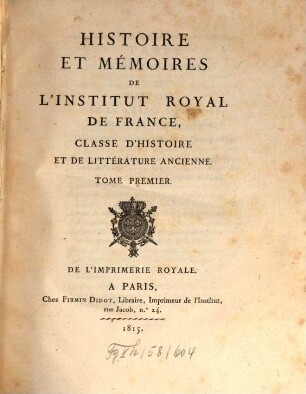 Histoire et mémoires de l'Institut Royal de France, Classe d'Histoire et de Littérature Ancienne. 1. 1815