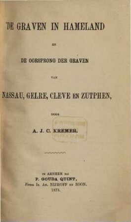 De Graven in Hameland en de oorsprong der Graven van Nassau, Gelre, Cleve en Zutphen, door A. J. C. Kremer