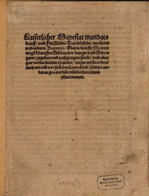 Kaiserlicher Mayestat mandatsbrieff, vnd Fürstlicher Durchleucht, in obern vnd nidern Bayrn [et]c. Glaits brieffe, So von wege[n] Hanssen Schlaucher burgers zu Schongaw, gegeben vnd außgangen seind, Vnd aber gar verderblicher thatten, an jm verbrochen, auch wie vn[d] wer solichs theter seind, samt anderm gros erbärmlichs hierinnen zuuernemen