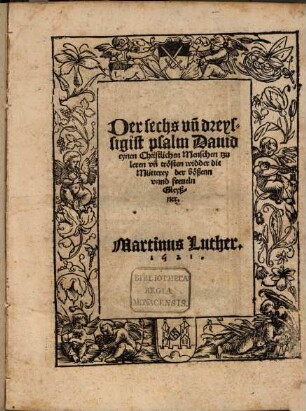Der sechs vn[d] dreyssigist psalm Dauid, eynen Christlichen Menschen tzu leren vn[d] trösten widder die Mütterey des bößenn vnnd freueln Gleyßner