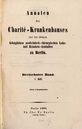 Annalen des Charité-Krankenhauses in Berlin und der übrigen königlichen medicinisch-chirurgischen Lehr- und Krankenanstalten zu Berlin. 13. 1865