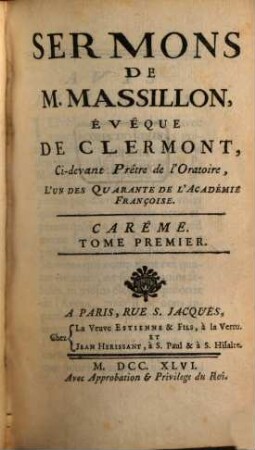 Sermons De M. Massillon, Évêque De Clermont, Ci-devant Prêtre de l'Oratoire, L'Un Des Quarante De L'Académie Françoise. [2],1, Carême ; T. 1