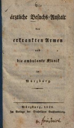 Die ärztliche Besuchs-Anstalt der erkrankten Armen und die ambulante Klinik in Würzburg