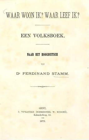 Waar woon ik? : Waar leef ik? Een volksboek. Naar het Hoogduitsch van Ferdinand Stamm. (Uitgaven van het Willems-Fonds No 91)