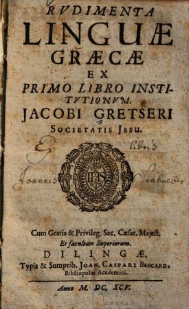 Rvdimenta Linguae Graecae : Ex Primo Libro Institvtionvm Jacobi Gretseri Societatis Jesu