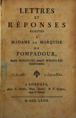Lettres Et Réponses Écrites à Madame La Marquise De Pompadour : depuis MDCCLIII. jusqu'à MDCCLXII. inclusivement