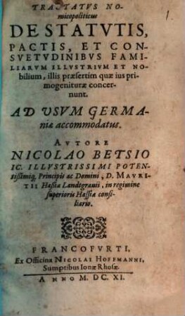 Tractatus nomicopoliticus de statutis, pactis et consuetudinibus familiarum illustrium et nobilium : illis praesertim quae ius primogeniturae concernunt ; ad usum Germaniae accommodatus