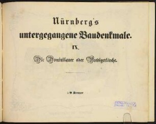 Zwischentitel: Nürnberg's untergegangene Baudenkmale. IX. Die Dominikaner oder Predigerkirche.