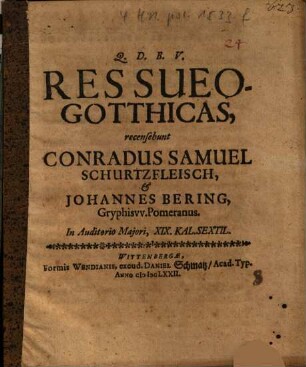 Res Sveo-Gotthicas, recensebunt Conradus Samuel Schurtzfleisch, & Joannes Bering, Gryphisvv. Pomeranus ...
