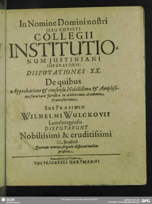 Collegii Institutionum Justiniani Imperatoris Disputationes XX. De quibus ... in ... Academia Francofurtana