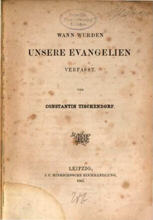 Wann wurden unsere Evangelien verfaßt? : in allgemeinfaßlicher Weise beantwortet