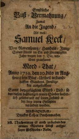 Ernstliche Buss-Vermahnung, ... Als weil: Samuel Keck ... wegen ... Mord-That ... ausgestanden ...