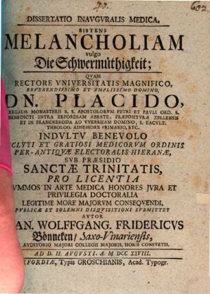 Diss. inaug. med. sistens melancholiam, vulgo die Schwermüthigkeit