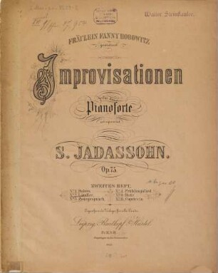 Improvisationen : für das Pianoforte ; Op. 75, 2. No. 1. Bolero, No. 2. Ländler, No. 3. Zwiegespräch, No. 4. Frühlingslied, No. 5. Bitte, No. 6. Capriccio : Fräulein Fanny Horowitz gewidmet