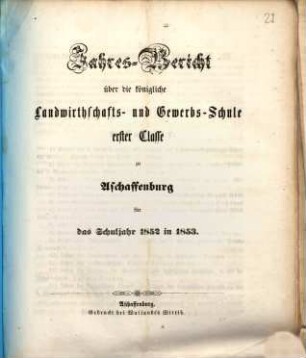 Jahres-Bericht über die K. Landwirthschafts- und Gewerbs-Schule I. Cl. zu Aschaffenburg im Untermainkreise : für das Schuljahr .., 1852/53