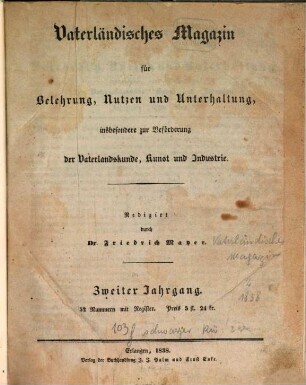 Vaterländisches Magazin für Belehrung, Nutzen und Unterhaltung, insbesondere zur Beförderung der Vaterlandskunde, Kunst und Industrie. 2. 1838