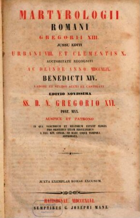 Martyrologii Romani : Gregorii XIII. jussu editi, Urbani VIII. et Clementis X. auctoritate recongnitum ac deinde anno MDCCXLIX Benedicti XIV. labore et studio auctum et castigatum