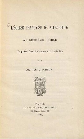 L'église française de Strasbourg au seizième siècle d'après des documents inédits, par Alfred Erichson