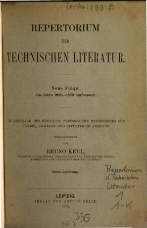 Repertorium der technischen Literatur. 1869/73 (1876), Bd. 1 = N.F. = A - K