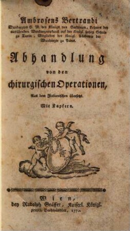 Ambrosens Bertrandi ... Abhandlung von den chirurgischen Operationen : aus dem Italienischen übersetzt