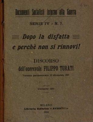 Dopo la disfatta e perchè non di rinnovi! : Discorso dell'onorevole Filippo Turati. Tornata parlamentare 22 dicembre 1917. [Umschlagtitel.]