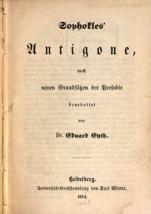 Antigone, nach neuen Grundsätzen der Prosodie bearbeitet von Ed. Eyth