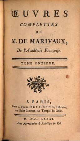 Oeuvres complettes de Marivaux. 11. Le Don Quichotte Moderne. 1. - 10. Partie. - 551 S.