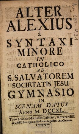 Alter Alexius à Syntaxi Minore In Catholico Ad S. Salvatorem Societatis Jesu Gymnasio In Scenam Datus Anno M. DCCXL