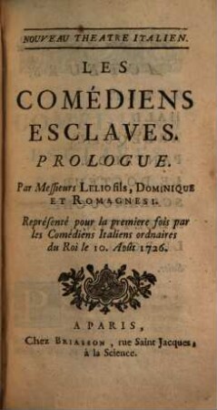 Les Comédiens Esclaves : Prologue ; Représenté pour la premiére fois par les Comédiens Italiens ordinaires du Roi le 10. Août 1726
