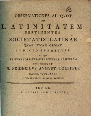 Observationes Aliquot Ad Latinitatem Pertinentes Societatis Latinae Quae Ienam Ornat Iudicio Submittit ... M. Fridericus August. Toepfer Natza-Gothanus ...