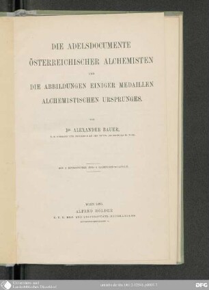 Die Adelsdokumente österreichischer Alchemisten und die Abbildungen einiger Medaillen alchemistischen Ursprunges : mit 2 Zinkotypien u. 5 Lichtdrucktaf.