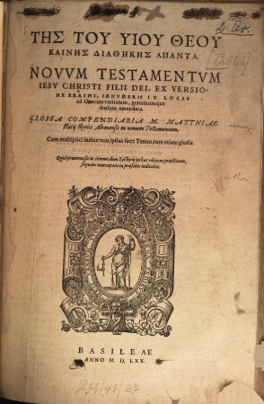 Tēs Tu Hyiu Theu Kainēs Diathēkēs Hapanta : Ex Versione Erasmi, Innvmeris In Locis ad Graecam veritatem, genuinumque sensum emendata. Glossa Compendiaria M. Matthiae Flacij Illyrici Albonensis in nouum Testamentum. Cum multiplici indice tum ipsius sacri Textus, tum etiam glossae = Novvm Testamentvm Iesv Christi Filii Dei