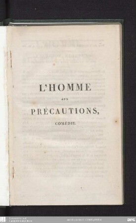 L' homme aux précautions : comédie en cinq actes et en vers ; représentée par les comédiens du Roi sur le second Théâtre Français le mardi 15 septembre 1820