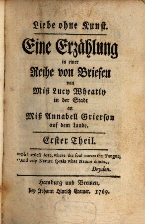 Liebe ohne Kunst : Eine Erzählung in einer Reihe von Briefen von Miß Lucy Wheatly in der Stadt an Miß Annabell Grierson auf dem Lande, 1