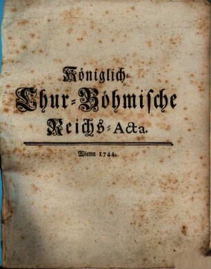 Königlich-Chur-Böhmische Reichs-Acta