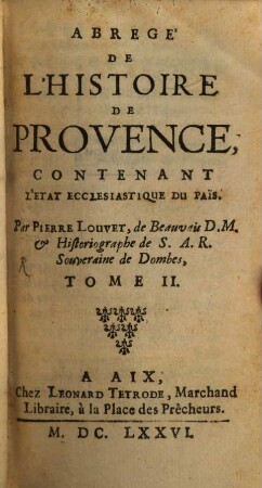 Abrégé De L'Histoire De Provence. Tome 2. : Contenant L'Etat Ecclesiastique Du Païs