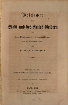Geschichte der Stadt und des Amtes Geldern : mit Berücksichtigung der Landesgeschichte meist nach archivalischen Quellen, 1. Aeußere Geschichte von der ältesten bis auf die neueste Zeit