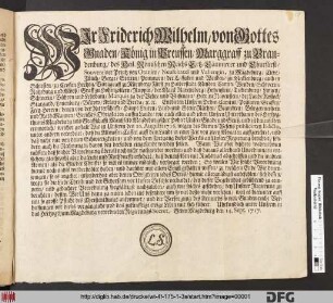Wjr Friderich Wilhelm, von Gottes Gnaden, König in Preussen, Marggraff zu Brandenburg/ des Heil. Römischen Reichs Ertz-Cämmerer und Churfürst ...