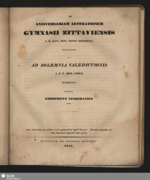 1841: Anniversariam lustrationem Gymnasii Zittaviensis ... instituendam et orationes discipulorum in academiam discedentium ... ejusdem anni andiendas indixit