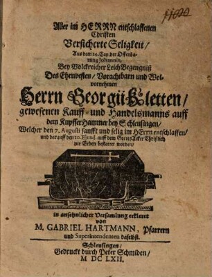 Aller im Herrn entschlaffenen Christen versicherte Seligkeit ... bey volkreicher Leich-Begengniß ... Georgii Kletten, Kauf und Handelsmanns erkleret : unacum epicediis