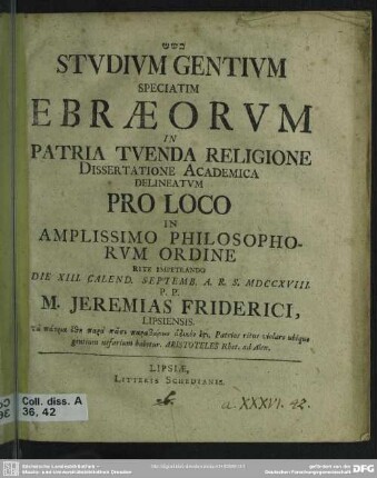 ... Studium Gentium Speciatim Ebraeorum In Patria Tuenda Religione : Dissertatione Academica Delineatum Pro Loco ... Die XIII. Calend. Septemb. A. R. S. MDCCXVIII. ... M. Jeremias Friderici ...