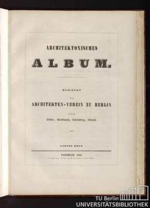 Architektonisches Album. Redigirt vom Architekten-Verein zu Berlin durch Stüler, Knoblauch, Salzenberg, Strack. Achtes Heft. Potsdam, 1842.