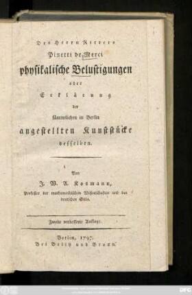 [Theil 1]: Des Herrn Ritters Pinetti de Merci physikalische Belustigungen oder Erklärung der sämmtlichen in Berlin angestellten Kunststücke desselben